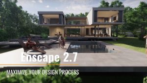 最新Enscape2.7官方新功能讲解(中文字幕) 最大化提高设计效率-HXL Blog